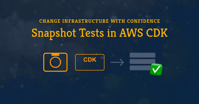 Why and How to Use Snapshot Tests in AWS CDK
