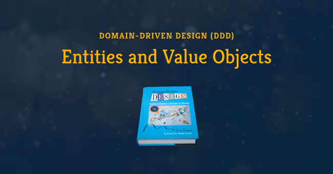Domain-Driven Design: Entities, Value Objects, and How To Distinguish Them